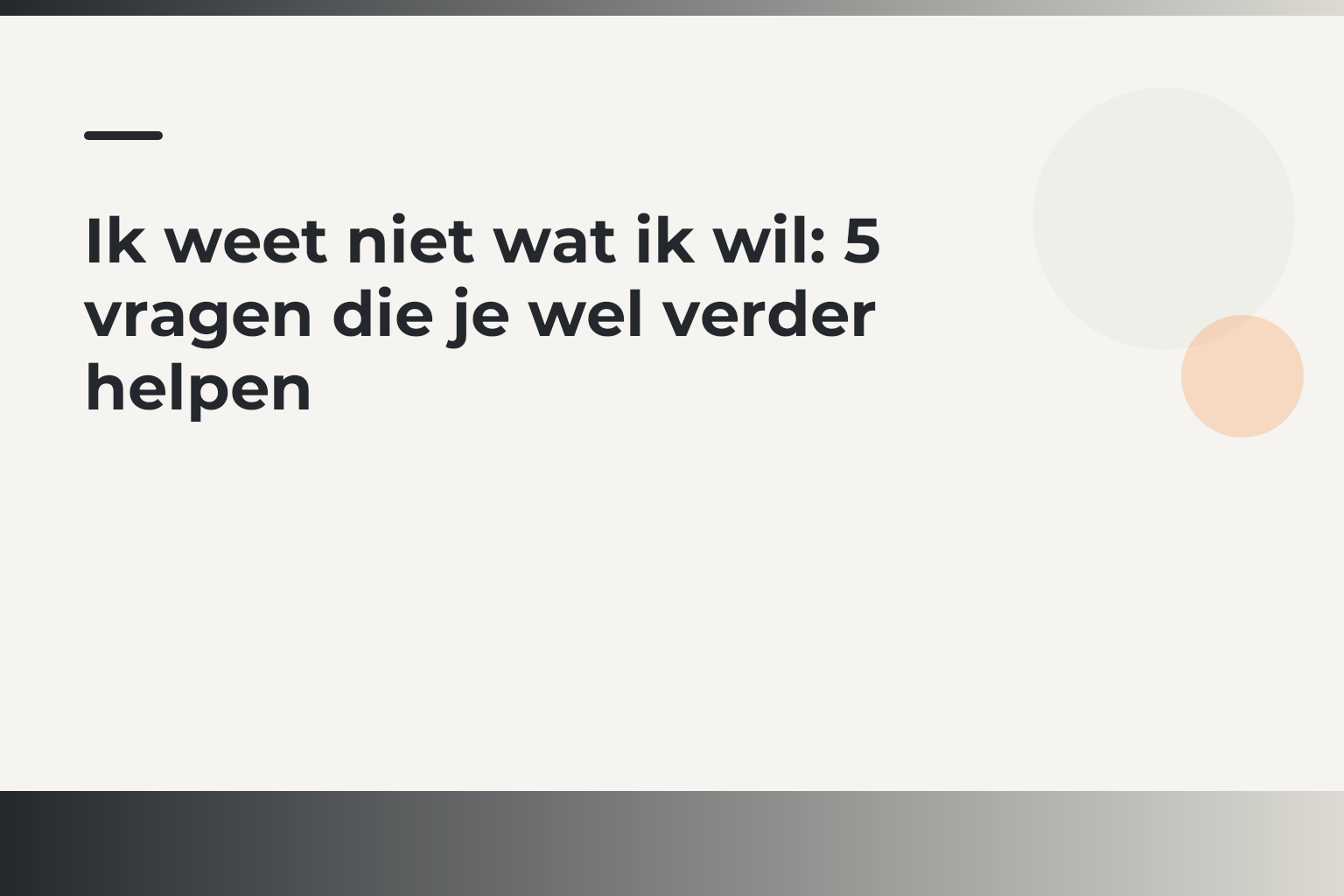 Ik weet niet wat ik wil: 5 vragen die je wel verder helpen