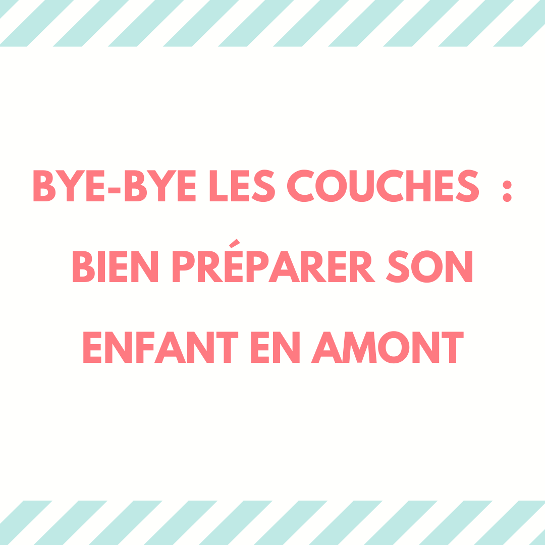 Image texte : Bye bye les couches : bien préparer son enfant en amont