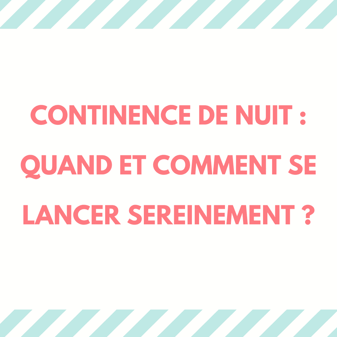 Continence de nuit : quand et comment se lancer sereinement ? 1