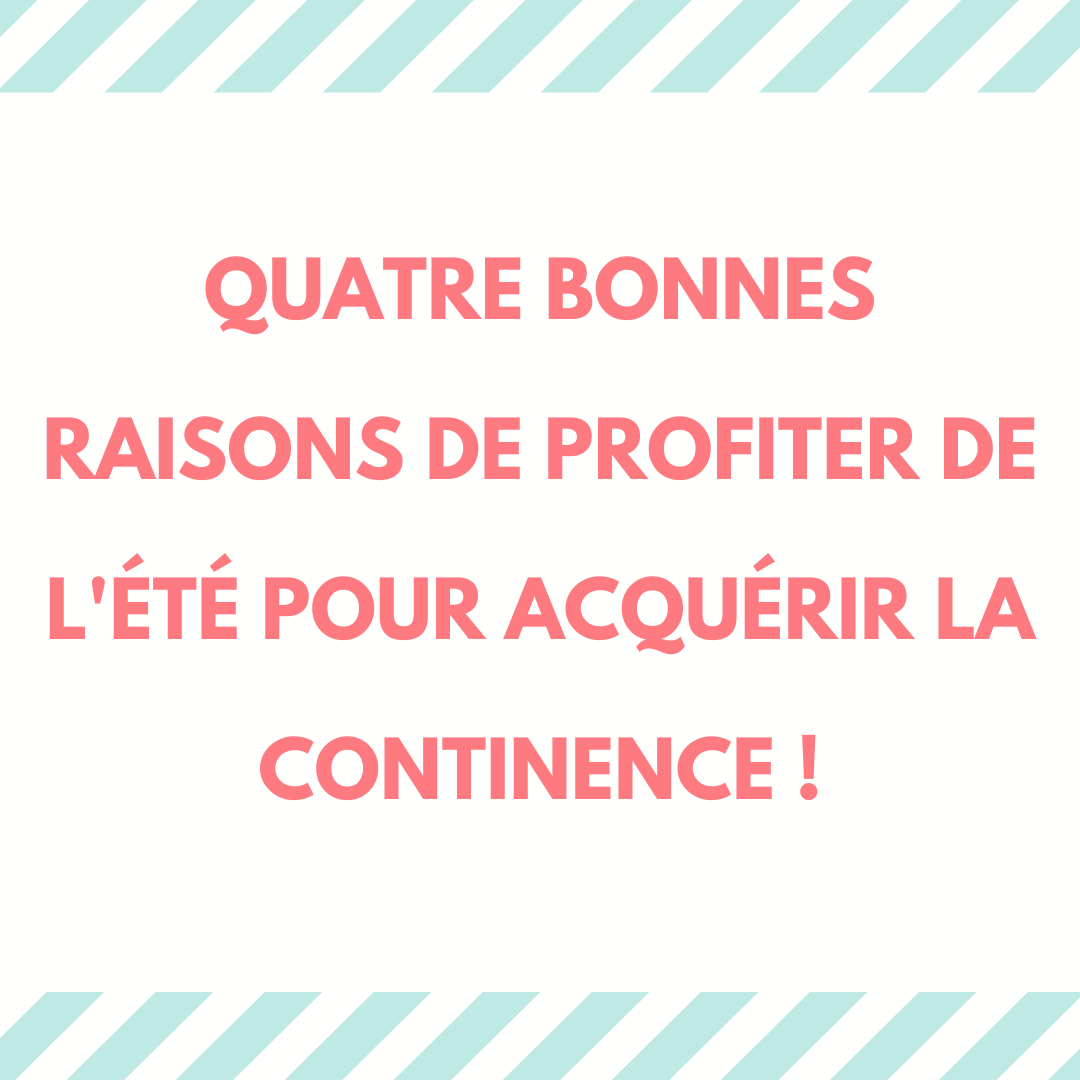Quatre bonnes raisons de profiter de l'été pour acquérir la continence ! 1