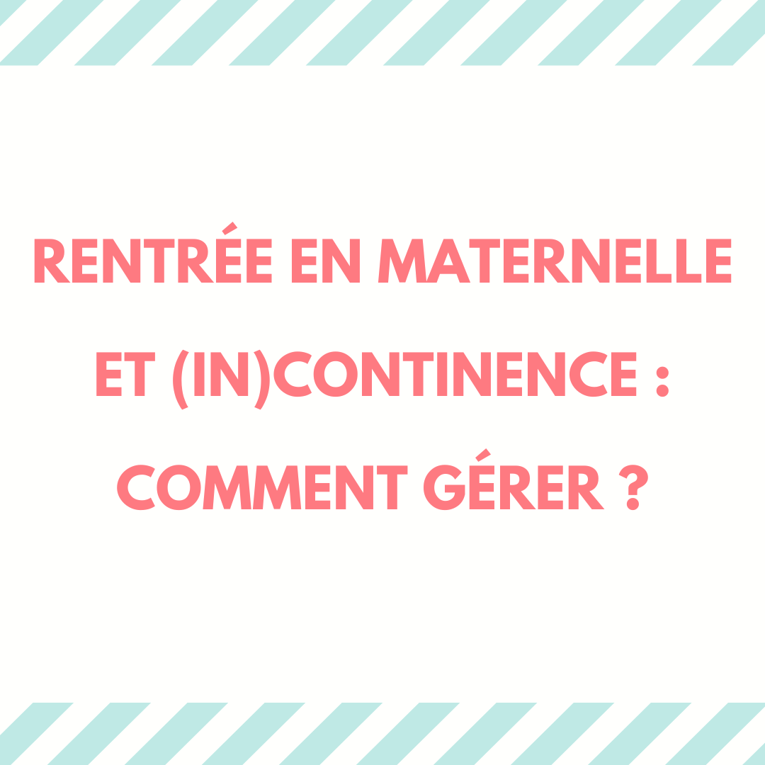 Rentrée en maternelle et (in)continence : comment gérer ? 1