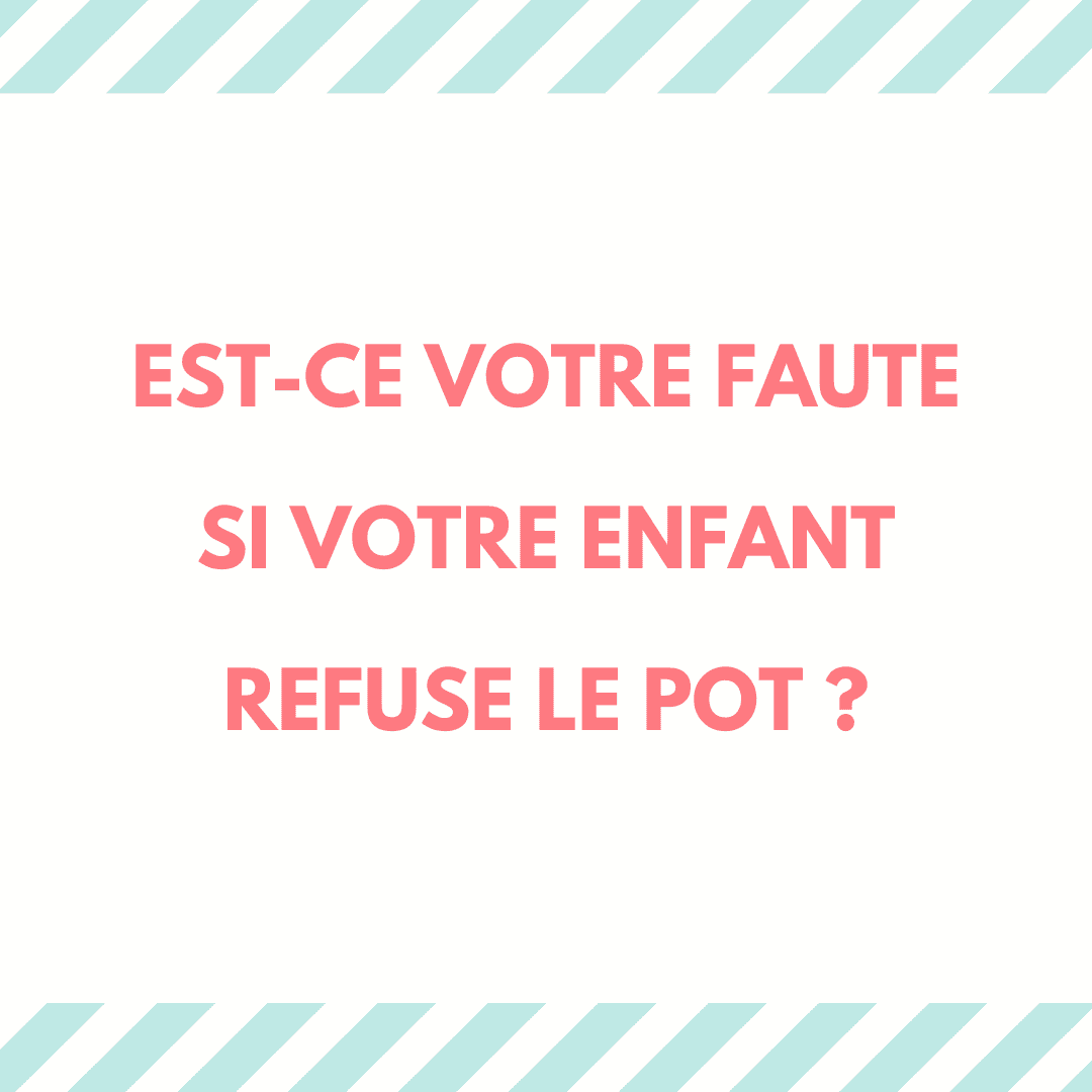 Est-ce votre faute si votre enfant refuse le pot ? 1